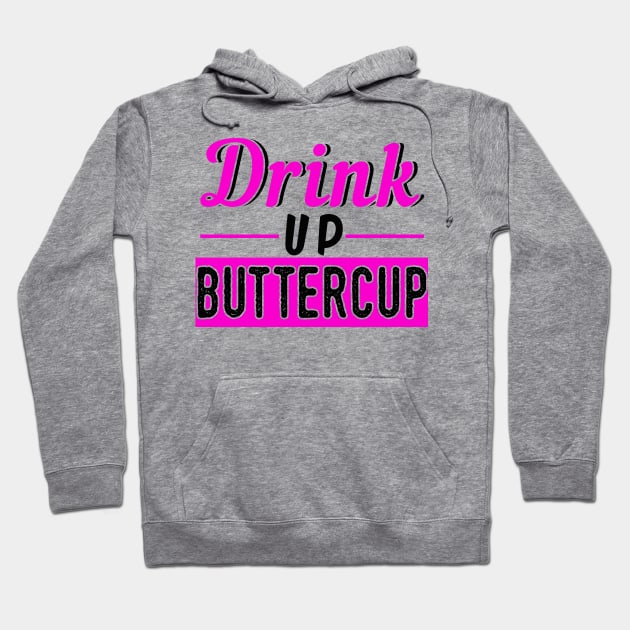 Drink Up Buttercup Hoodie by chatchimp